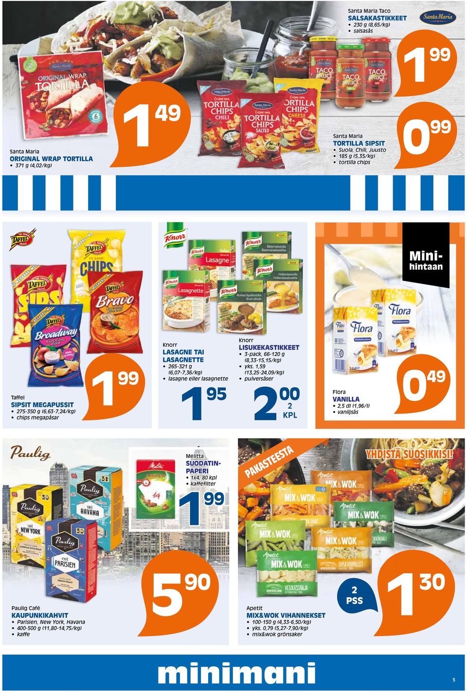 g (8,33-15,15/kg) yks. 1,59 (13,5-4,09/kg) pulversåser 1 95 00 Flora VANILLA,5 dl (1,96/l) vaniljsås 0 49 Melitta SUODATIN- PAPERI 1x4, 80 kpl kaffefilter 1 99 PAKASTEESTA YHDISTÄ SUOSIKKISI!