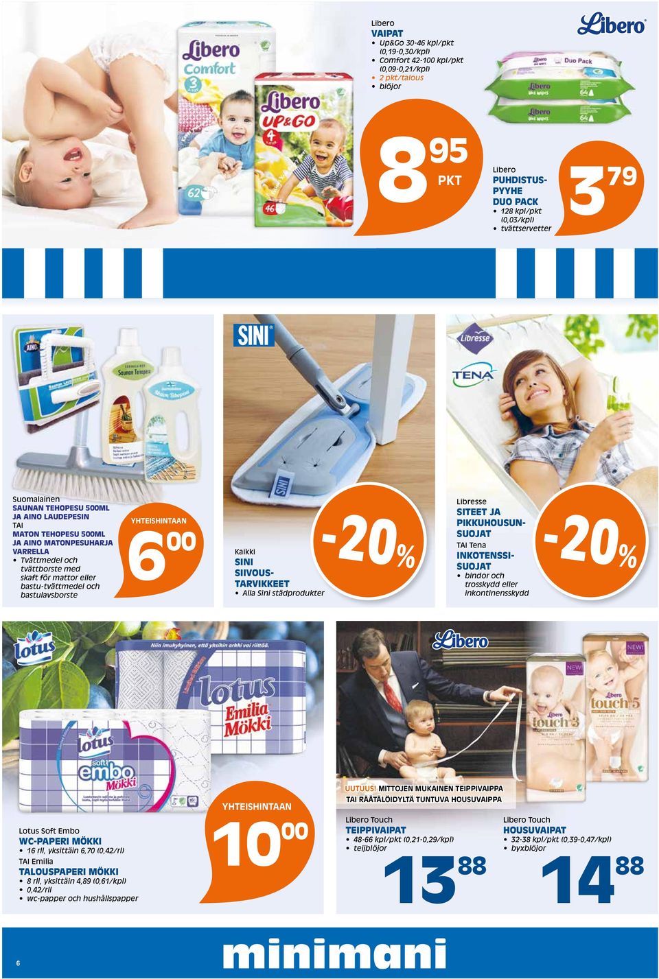 bastulavsborste 6 YHTEISHINTAAN 00 Kaikki SINI SIIVOUS- TARVIKKEET Alla Sini städprodukter -0% Libresse SITEET JA PIKKUHOUSUN- SUOJAT TAI Tena INKOTENSSI- SUOJAT bindor och trosskydd eller