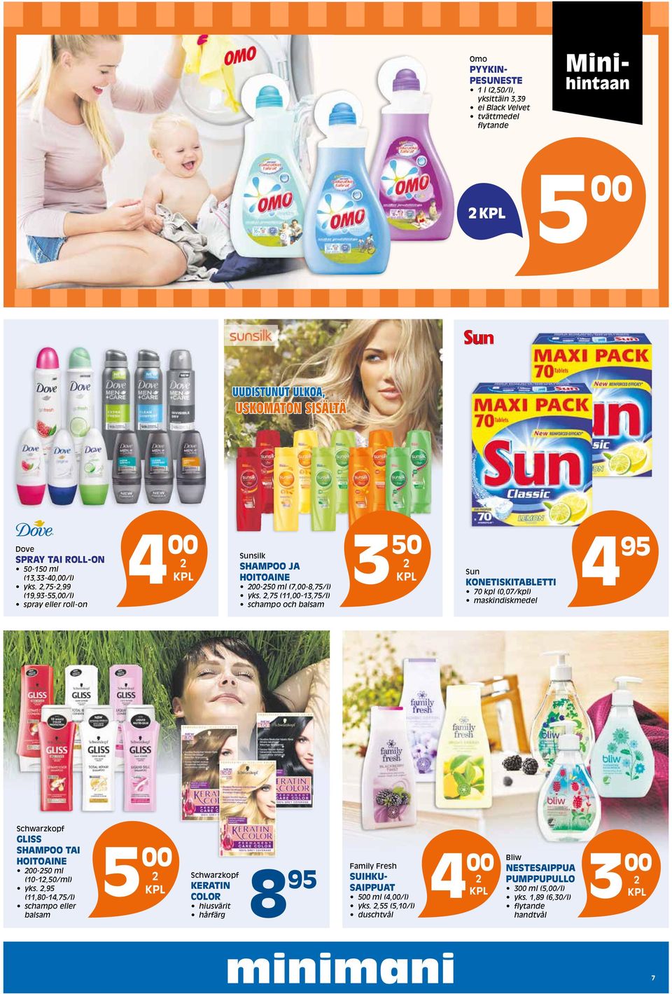 ,75 (11,00-13,75/l) schampo och balsam 3 50 Sun KONETISKITABLETTI 70 kpl (0,07/kpl) maskindiskmedel 95 Schwarzkopf GLISS SHAMPOO TAI HOITOAINE 00-50 ml (10-1,50/ml) yks.