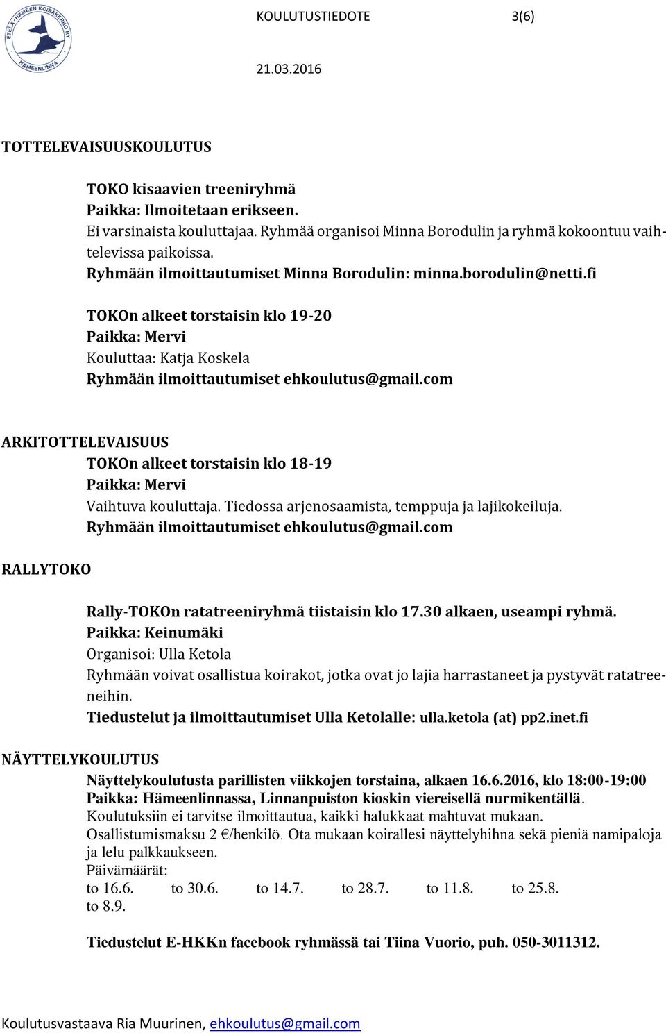 fi TOKOn alkeet torstaisin klo 19-20 Kouluttaa: Katja Koskela Ryhmään ilmoittautumiset ehkoulutus@gmail.com ARKITOTTELEVAISUUS TOKOn alkeet torstaisin klo 18-19 Vaihtuva kouluttaja.