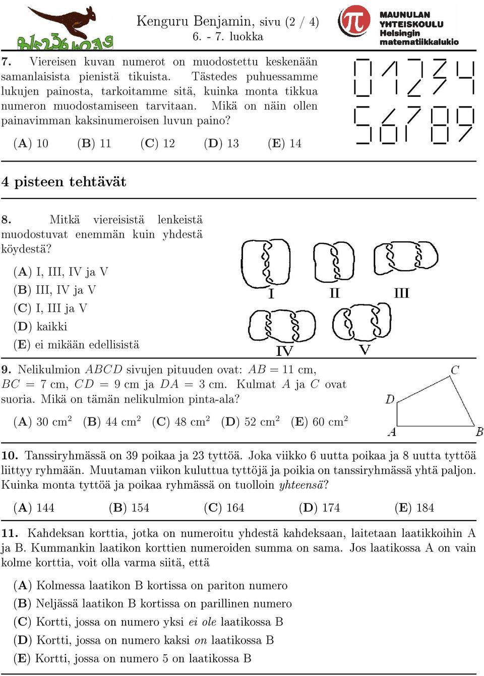 (A) 10 (B) 11 (C) 12 (D) 13 (E) 14 4 pisteen tehtävät 8. Mitkä viereisistä lenkeistä muodostuvat enemmän kuin yhdestä köydestä?