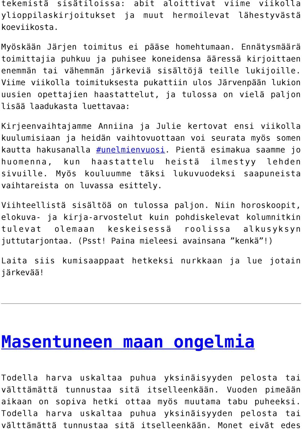Viime viikolla toimituksesta pukattiin ulos Järvenpään lukion uusien opettajien haastattelut, ja tulossa on vielä paljon lisää laadukasta luettavaa: Kirjeenvaihtajamme Anniina ja Julie kertovat ensi
