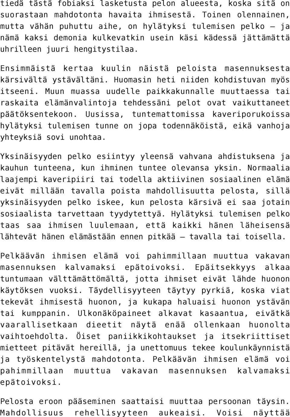 Ensimmäistä kertaa kuulin näistä peloista masennuksesta kärsivältä ystävältäni. Huomasin heti niiden kohdistuvan myös itseeni.