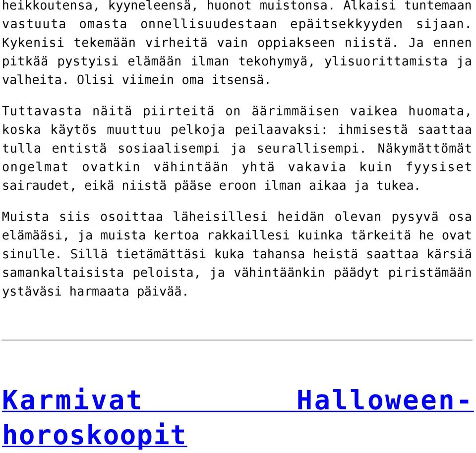 Tuttavasta näitä piirteitä on äärimmäisen vaikea huomata, koska käytös muuttuu pelkoja peilaavaksi: ihmisestä saattaa tulla entistä sosiaalisempi ja seurallisempi.