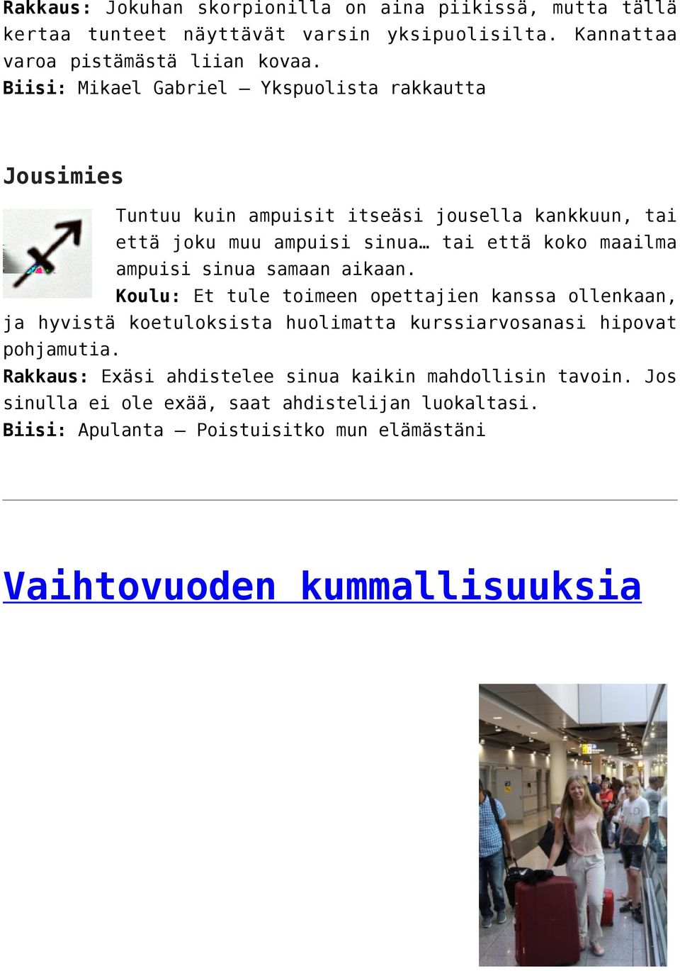 ampuisi sinua samaan aikaan. Koulu: Et tule toimeen opettajien kanssa ollenkaan, ja hyvistä koetuloksista huolimatta kurssiarvosanasi hipovat pohjamutia.