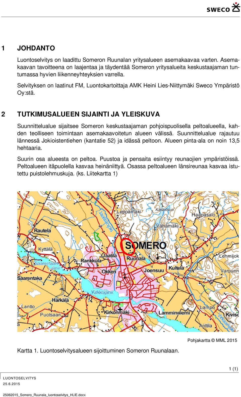 Selvityksen on laatinut FM, Luontokartoittaja AMK Heini Lies-Niittymäki Sweco Ympäristö Oy:stä.