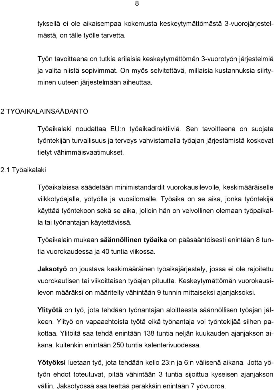 2 TYÖAIKALAINSÄÄDÄNTÖ Työaikalaki noudattaa EU:n työaikadirektiiviä.