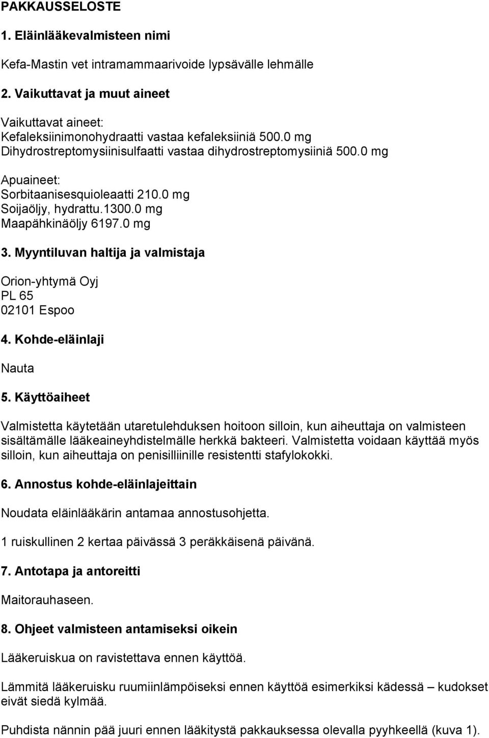 Myyntiluvan haltija ja valmistaja Orion-yhtymä Oyj PL 65 02101 Espoo 4. Kohde-eläinlaji Nauta 5.