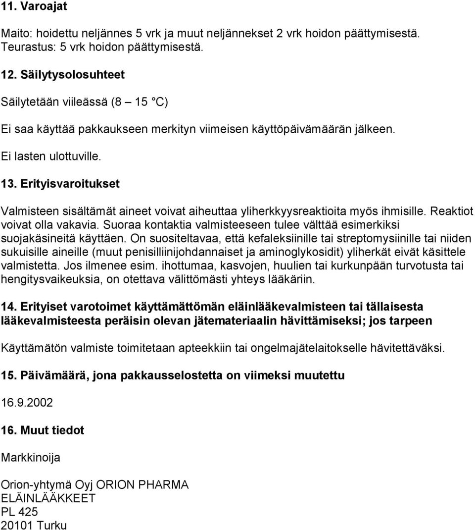 Erityisvaroitukset Valmisteen sisältämät aineet voivat aiheuttaa yliherkkyysreaktioita myös ihmisille. Reaktiot voivat olla vakavia.