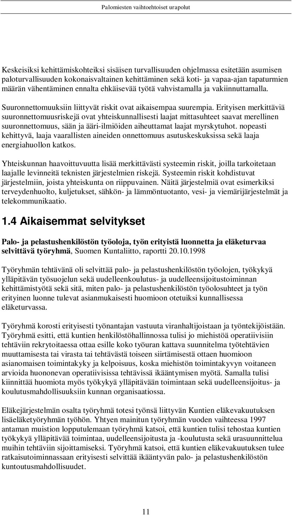 Erityisen merkittäviä suuronnettomuusriskejä ovat yhteiskunnallisesti laajat mittasuhteet saavat merellinen suuronnettomuus, sään ja ääri-ilmiöiden aiheuttamat laajat myrskytuhot.
