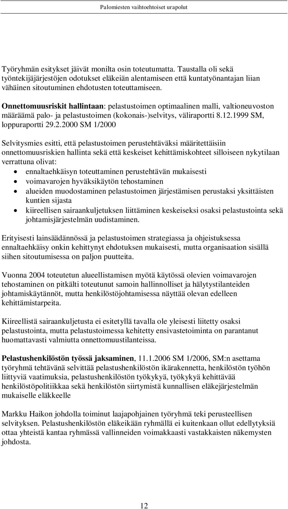 Onnettomuusriskit hallintaan: pelastustoimen optimaalinen malli, valtioneuvoston määräämä palo- ja pelastustoimen (kokonais-)selvitys, väliraportti 8.12.