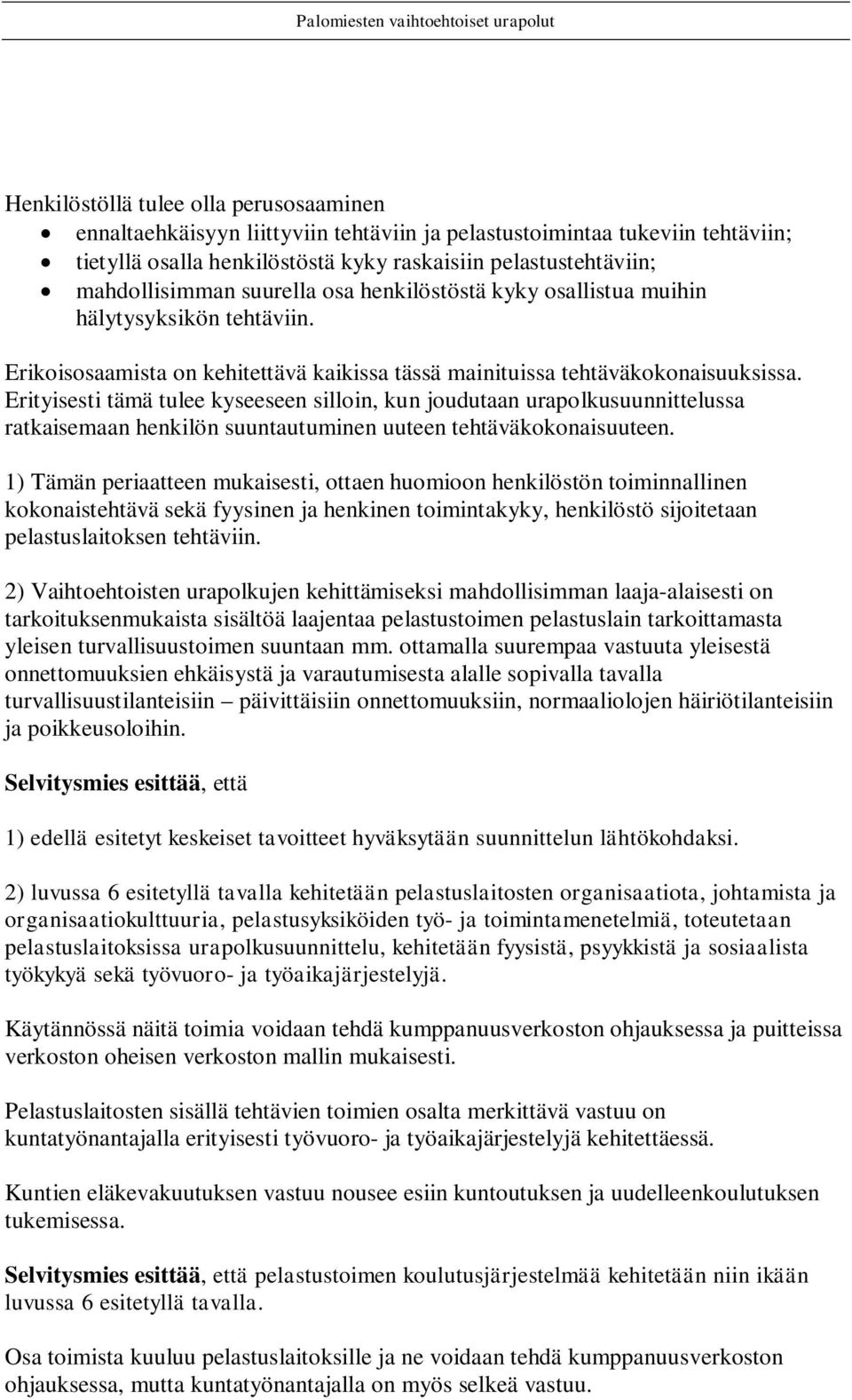Erityisesti tämä tulee kyseeseen silloin, kun joudutaan urapolkusuunnittelussa ratkaisemaan henkilön suuntautuminen uuteen tehtäväkokonaisuuteen.