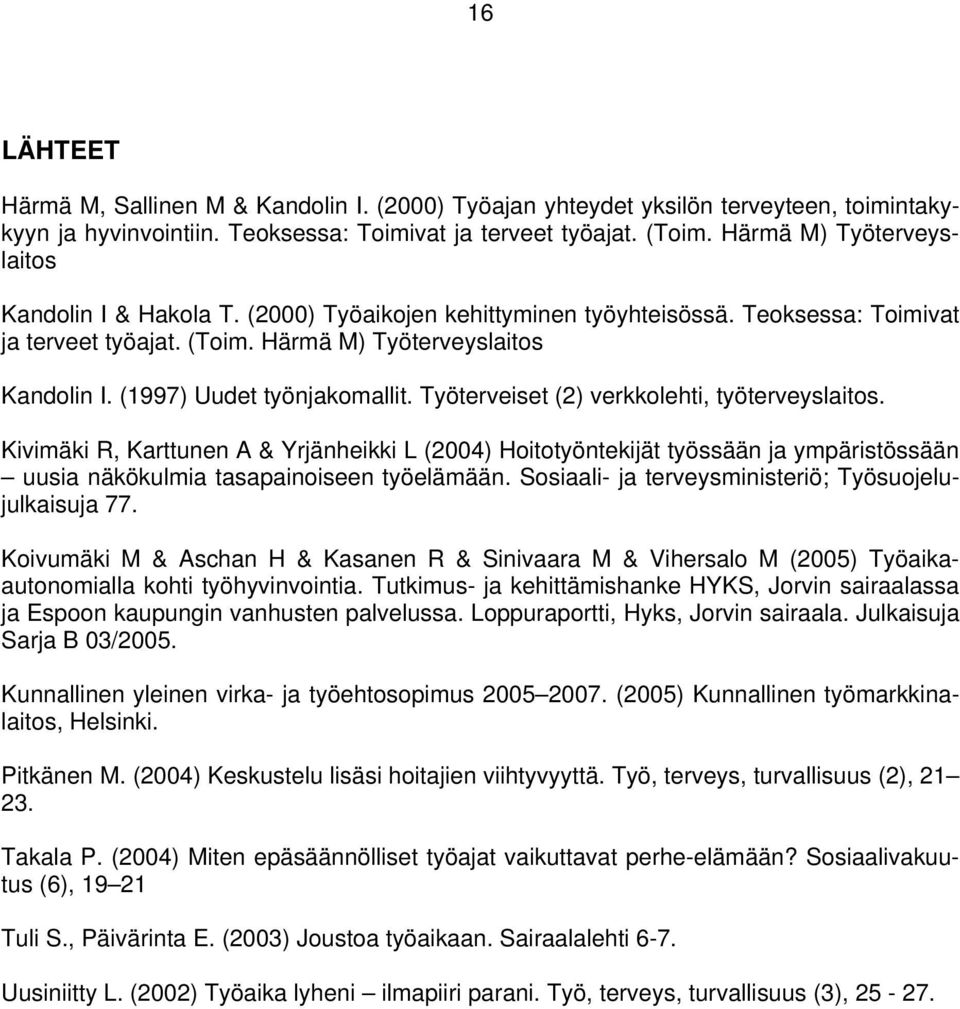 (1997) Uudet työnjakomallit. Työterveiset (2) verkkolehti, työterveyslaitos.