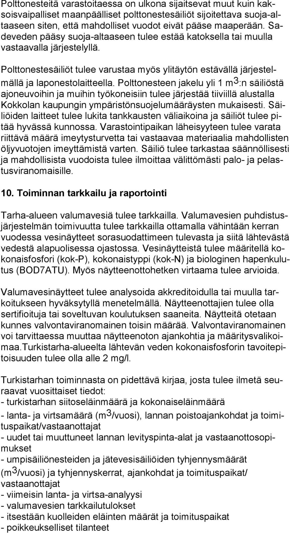 Polttonesteen jakelu yli 1 m 3 :n säiliöstä ajo neu voi hin ja muihin työkoneisiin tulee järjestää tiiviillä alustalla Kok ko lan kaupungin ympäristönsuojelumääräysten mukaisesti.