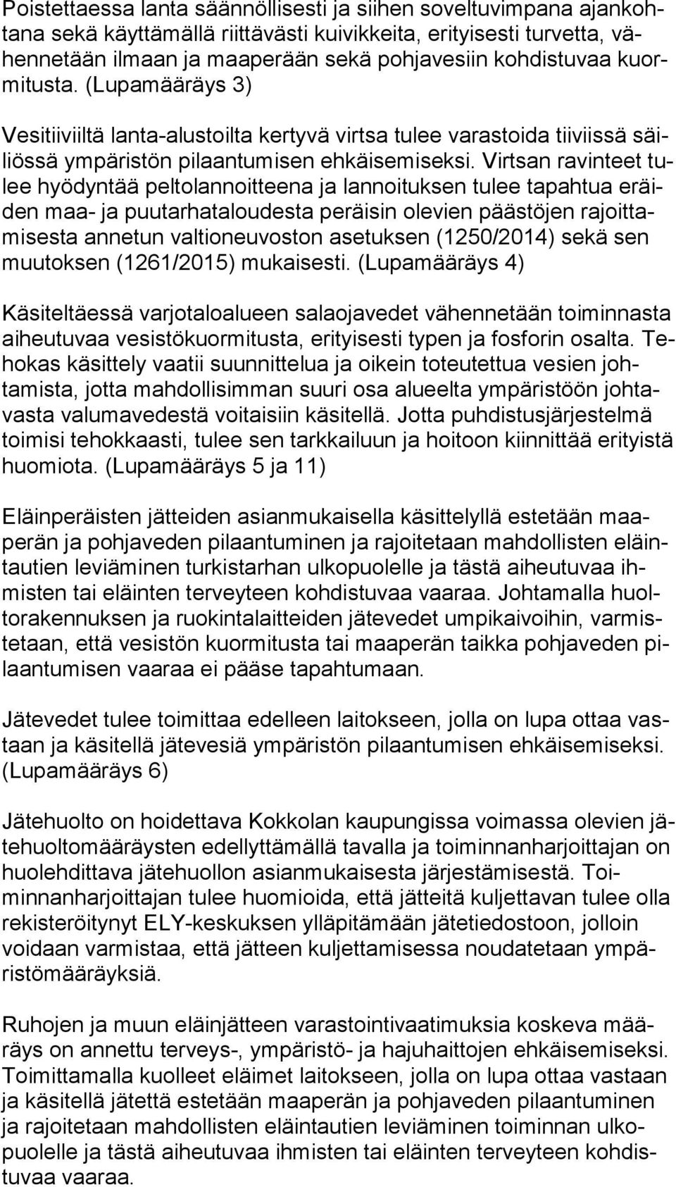Virtsan ravinteet tulee hyödyntää peltolannoitteena ja lannoituksen tulee tapahtua eräiden maa- ja puutarhataloudesta peräisin olevien päästöjen ra joit tami ses ta annetun valtioneuvoston asetuksen