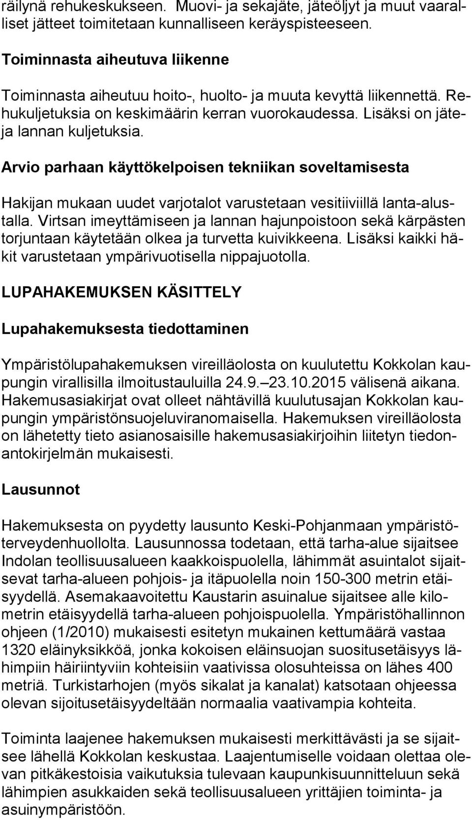 Arvio parhaan käyttökelpoisen tekniikan soveltamisesta Hakijan mukaan uudet varjotalot varustetaan vesitiiviillä lanta-alustalla.