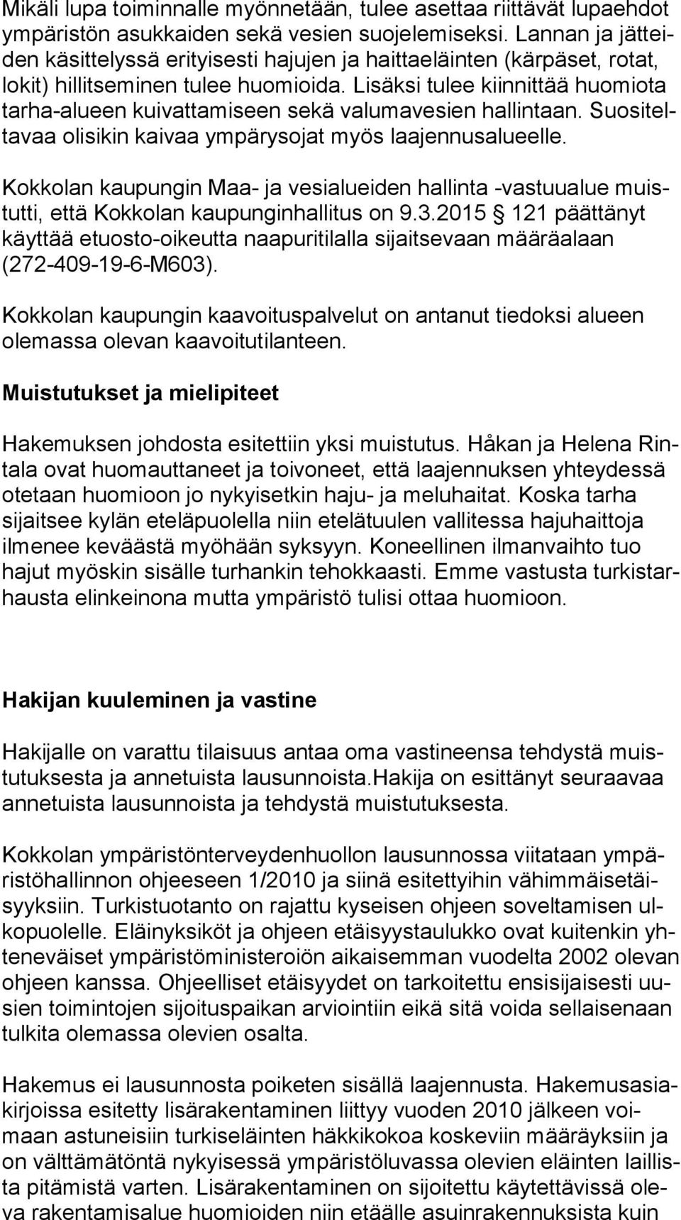 Lisäksi tulee kiinnittää huomiota tar ha-alu een kuivattamiseen sekä valumavesien hallintaan. Suo si telta vaa olisikin kaivaa ympärysojat myös laajennusalueelle.
