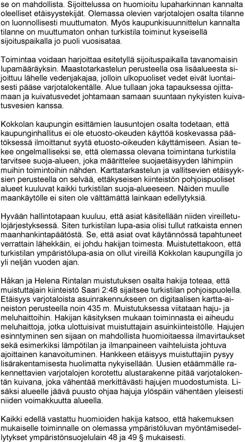 Toimintaa voidaan harjoittaa esitetyllä sijoituspaikalla tavanomaisin lu pa mää räyk sin.