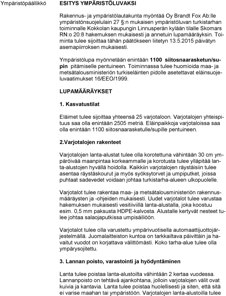 2015 päivätyn ase ma piir rok sen mu kai ses ti. Ympäristölupa myönnetään enintään 1100 sii tos naa ras ke tun/supin pi tä mi sel le pentuineen.