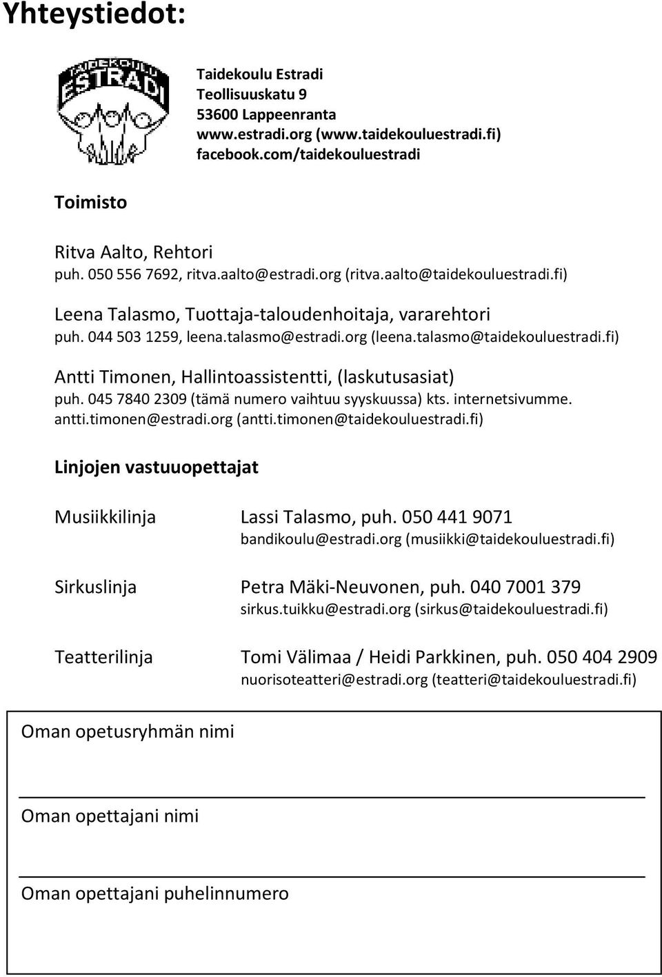 fi) Antti Timonen, Hallintoassistentti, (laskutusasiat) puh. 045 7840 2309 (tämä numero vaihtuu syyskuussa) kts. internetsivumme. antti.timonen@estradi.org (antti.timonen@taidekouluestradi.