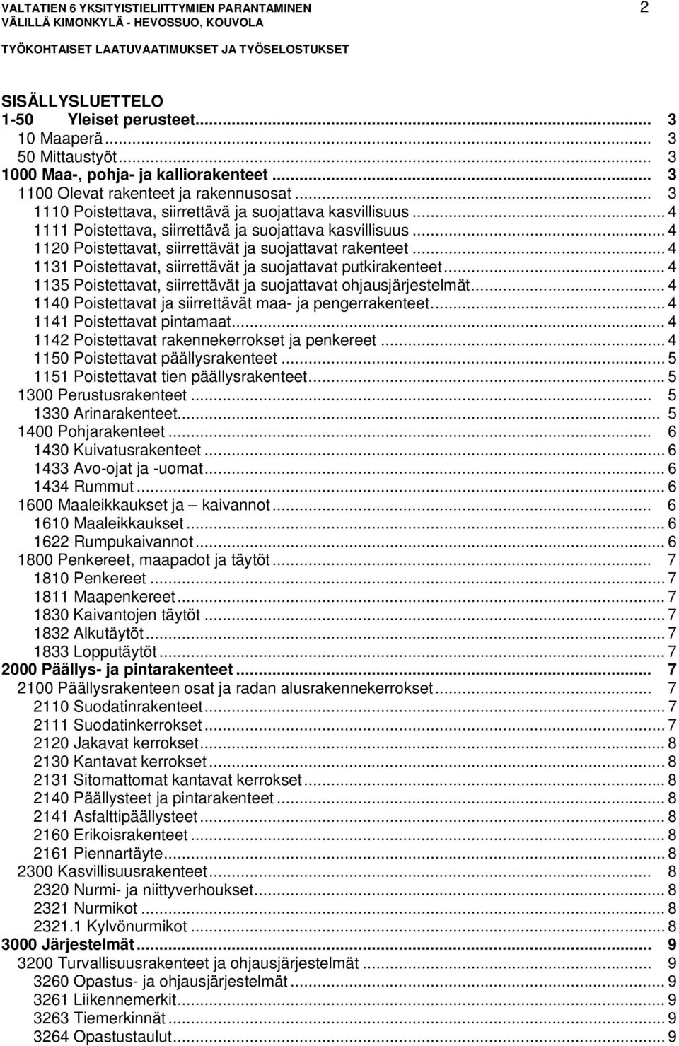 .. 4 1120 Poistettavat, siirrettävät ja suojattavat rakenteet... 4 1131 Poistettavat, siirrettävät ja suojattavat putkirakenteet... 4 1135 Poistettavat, siirrettävät ja suojattavat ohjausjärjestelmät.