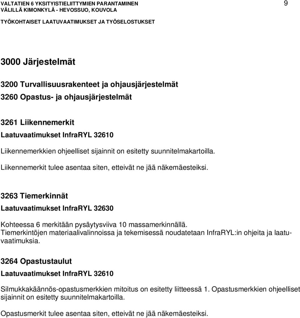 3263 Tiemerkinnät Laatuvaatimukset InfraRYL 32630 Kohteessa 6 merkitään pysäytysviiva 10 massamerkinnällä.