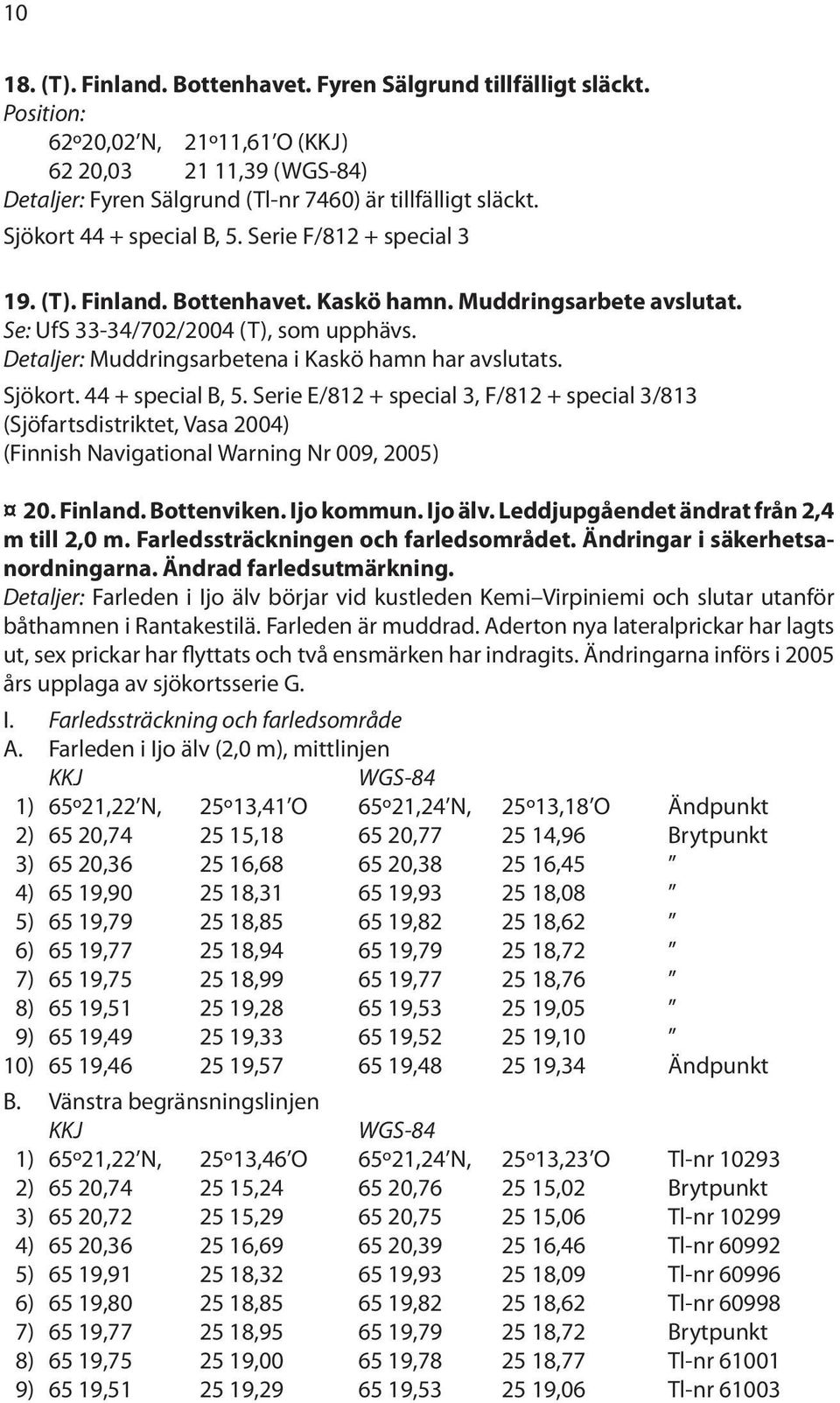 Detaljer: Muddringsarbetena i Kaskö hamn har avslutats. Sjökort. 44 + special B, 5.