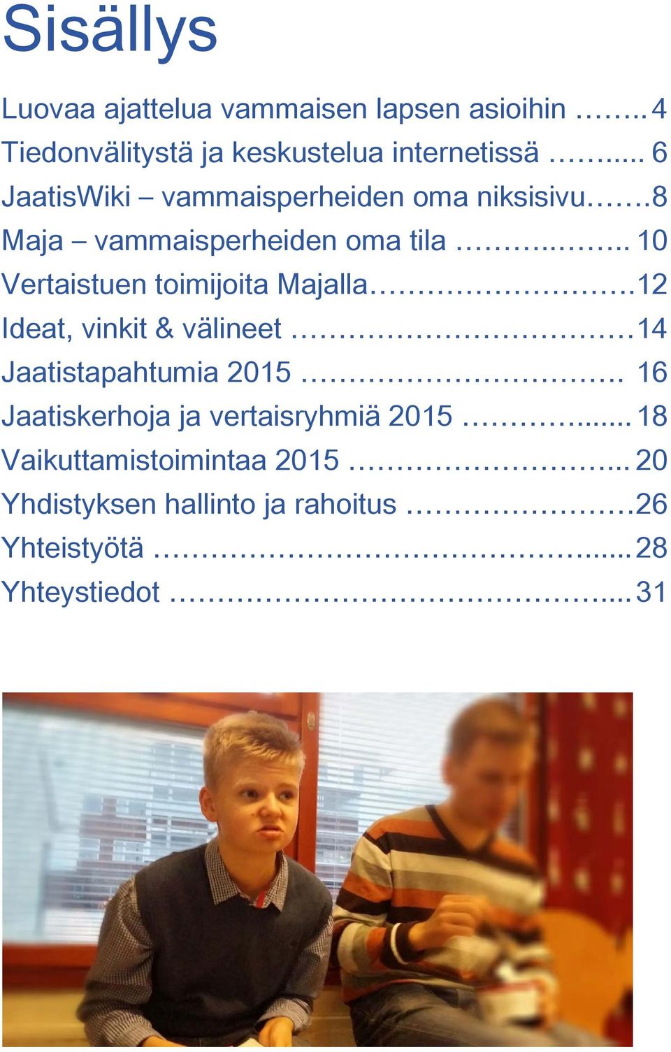 ... 10 Vertaistuen toimijoita Majalla.12 Ideat, vinkit & välineet 14 Jaatistapahtumia 2015.