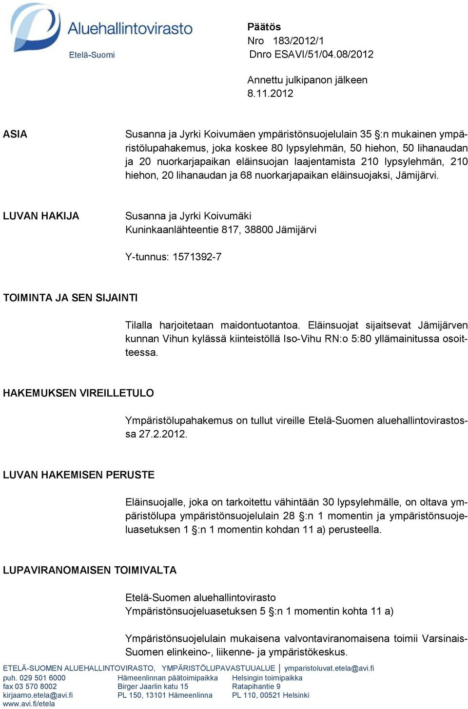 210 lypsylehmän, 210 hiehon, 20 lihanaudan ja 68 nuorkarjapaikan eläinsuojaksi, Jämijärvi.