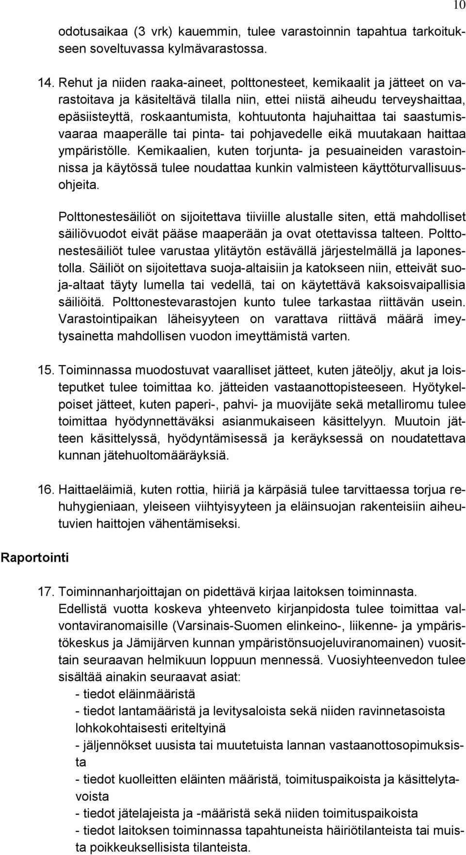 hajuhaittaa tai saastumisvaaraa maaperälle tai pinta- tai pohjavedelle eikä muutakaan haittaa ympäristölle.