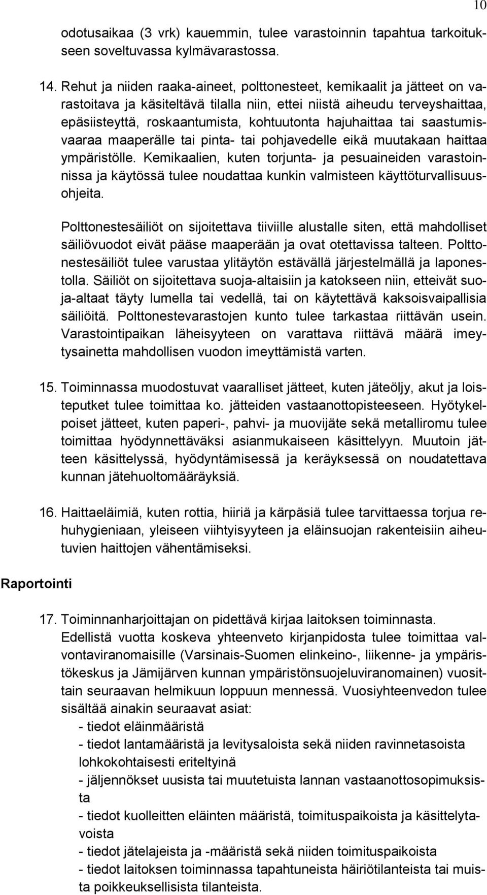 hajuhaittaa tai saastumisvaaraa maaperälle tai pinta- tai pohjavedelle eikä muutakaan haittaa ympäristölle.