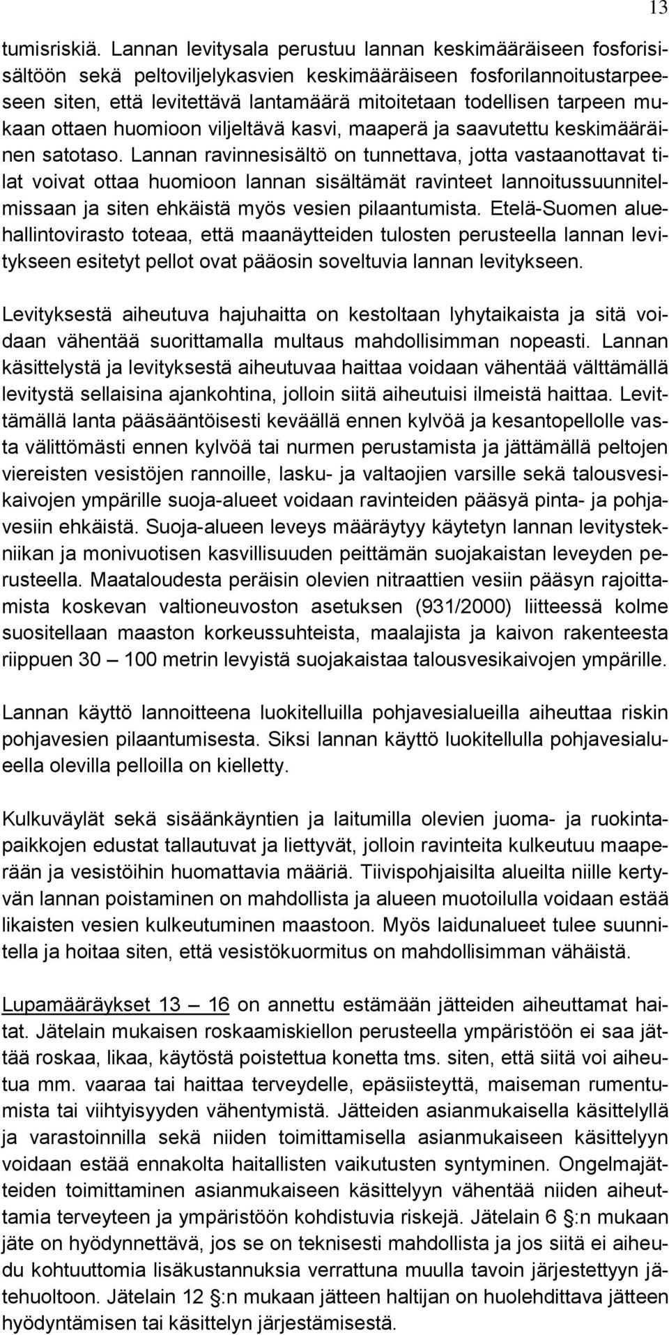 tarpeen mukaan ottaen huomioon viljeltävä kasvi, maaperä ja saavutettu keskimääräinen satotaso.