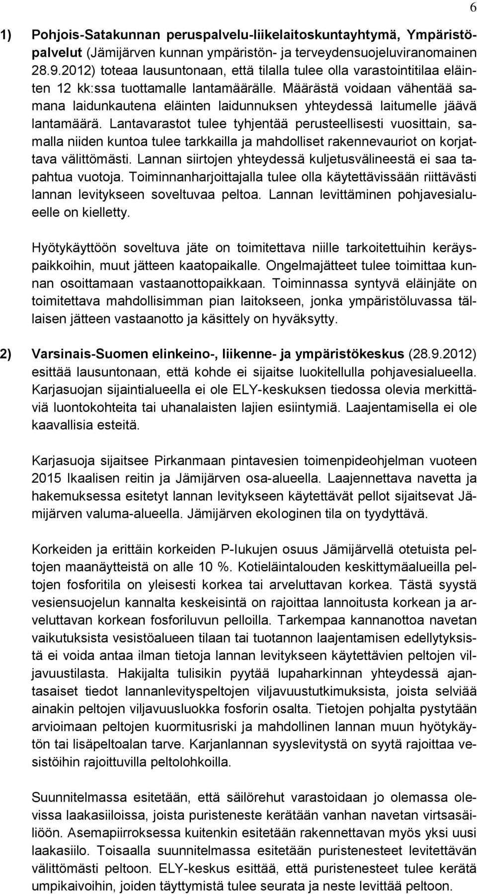 Määrästä voidaan vähentää samana laidunkautena eläinten laidunnuksen yhteydessä laitumelle jäävä lantamäärä.