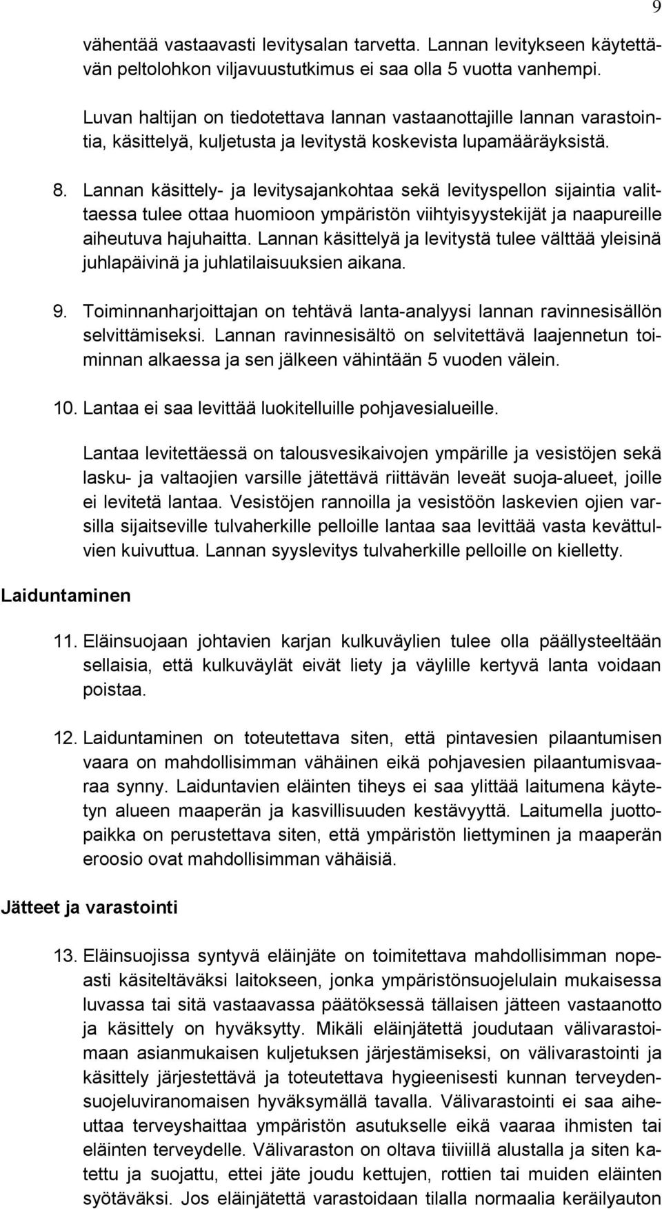 Lannan käsittely- ja levitysajankohtaa sekä levityspellon sijaintia valittaessa tulee ottaa huomioon ympäristön viihtyisyystekijät ja naapureille aiheutuva hajuhaitta.