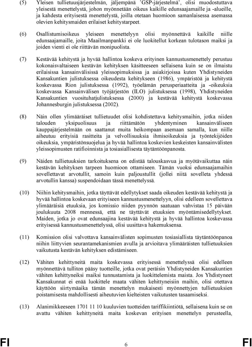 (6) Osallistumisoikeus yleiseen menettelyyn olisi myönnettävä kaikille niille edunsaajamaille, joita Maailmanpankki ei ole luokitellut korkean tulotason maiksi ja joiden vienti ei ole riittävän