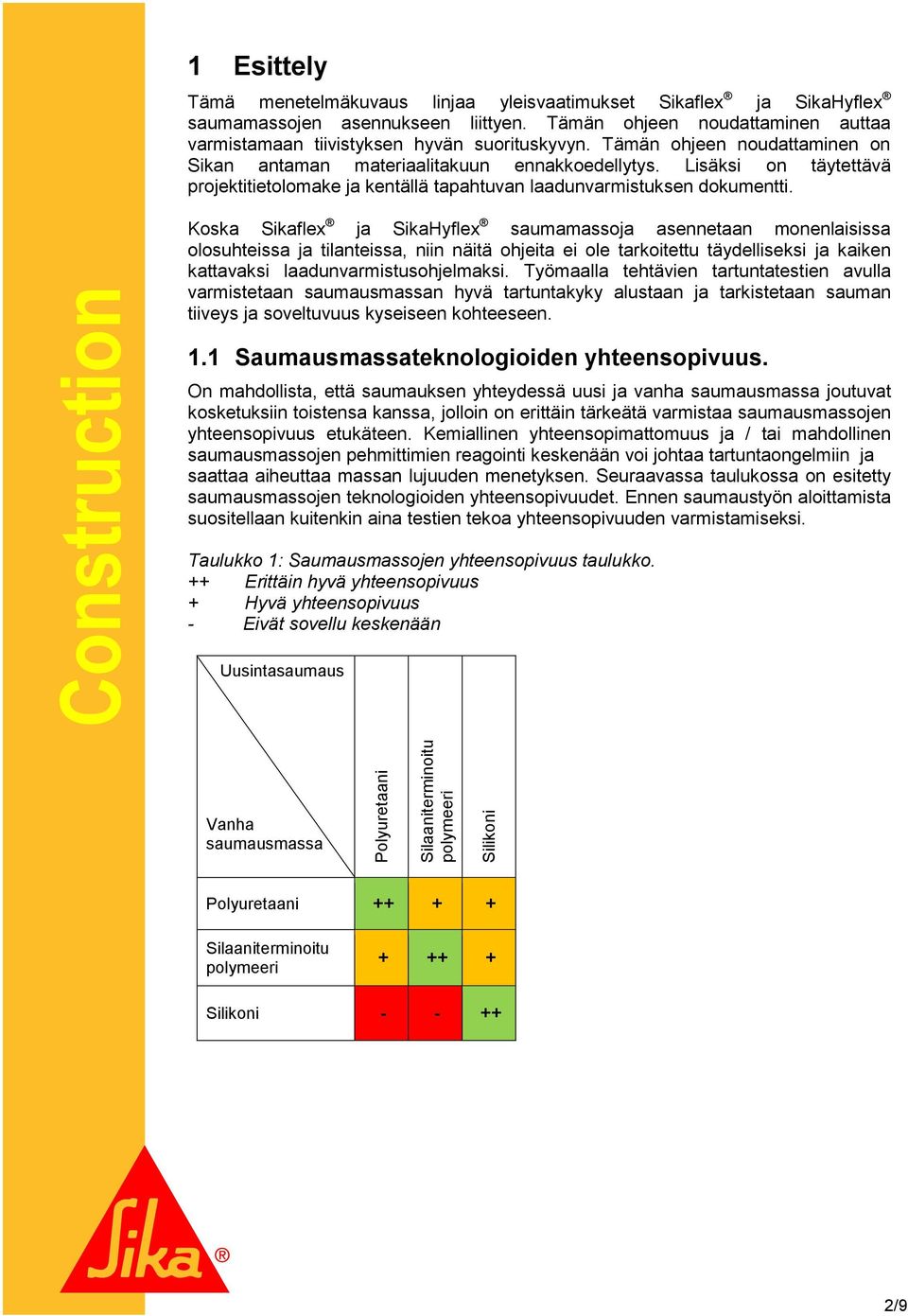 Lisäksi on täytettävä projektitietolomake ja kentällä tapahtuvan laadunvarmistuksen dokumentti.