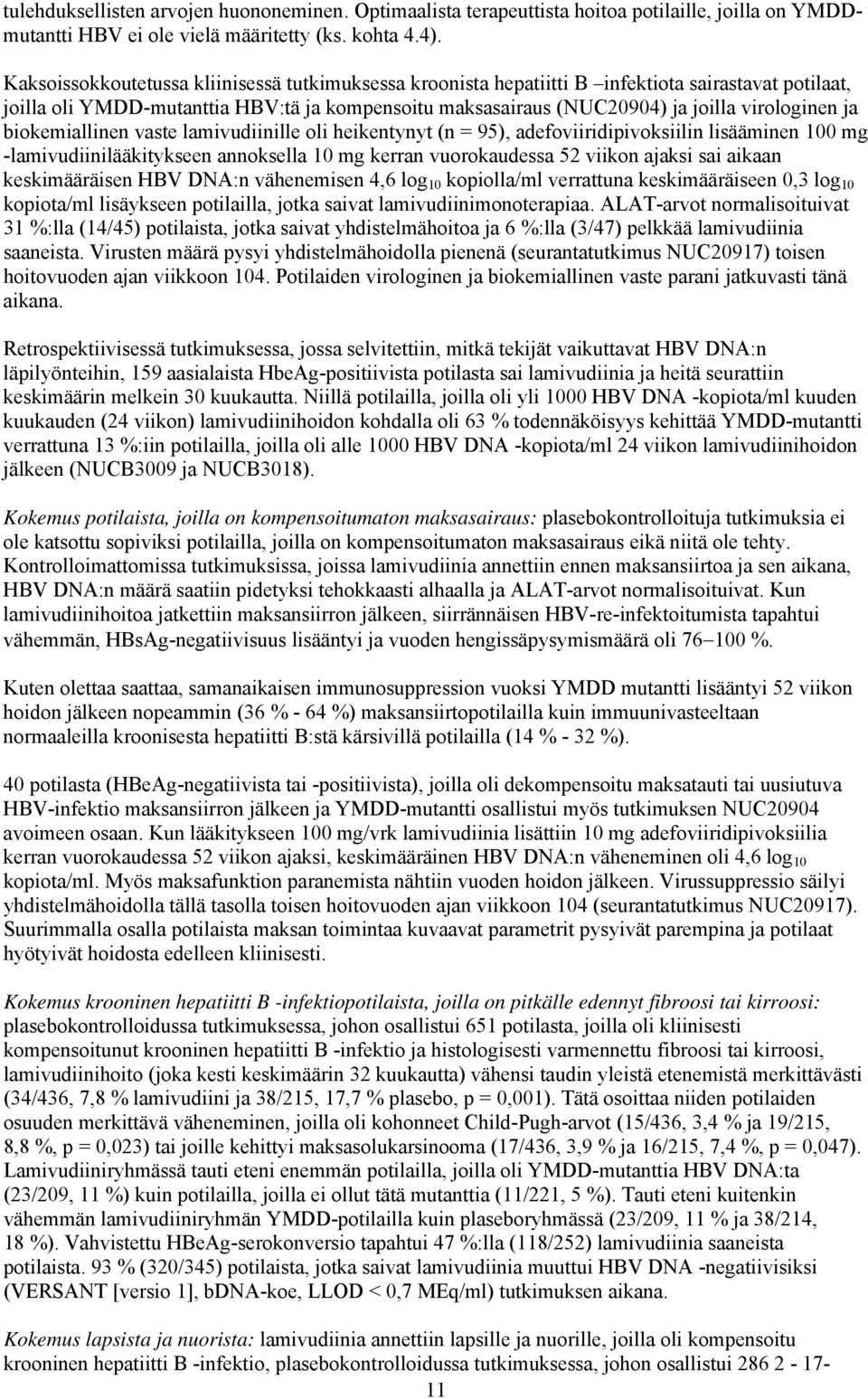 biokemiallinen vaste lamivudiinille oli heikentynyt (n = 95), adefoviiridipivoksiilin lisääminen 100 mg -lamivudiinilääkitykseen annoksella 10 mg kerran vuorokaudessa 52 viikon ajaksi sai aikaan