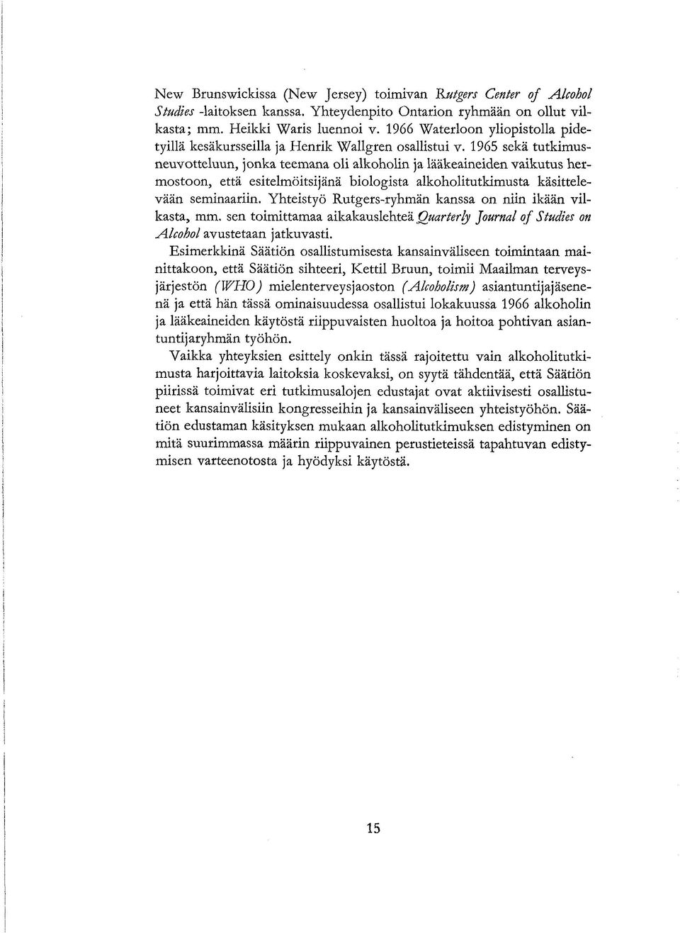 1965 sekä tutkimusneuvotteluun, jonka teemana oli alkoholin ja lääkeaineiden vaikutus hermostoon, että esitelmöitsijänä biologista alkoholitutkimusta käsittelevään seminaariin.