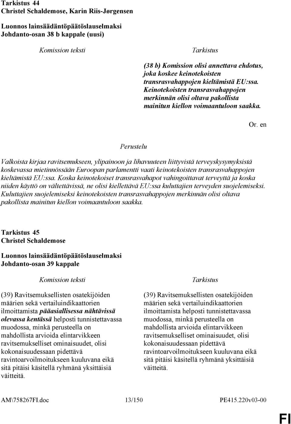 Valkoista kirjaa ravitsemukseen, ylipainoon ja lihavuuteen liittyvistä terveyskysymyksistä koskevassa mietinnössään Euroopan parlamentti vaati keinotekoisten transrasvahappojen kieltämistä EU:ssa.