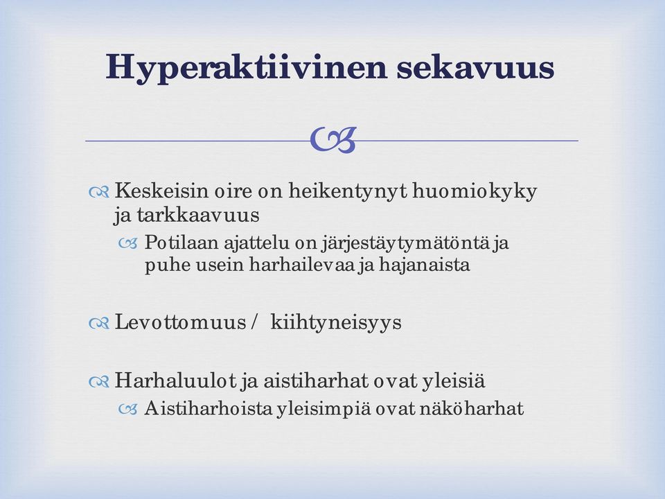 usein harhailevaa ja hajanaista Levottomuus / kiihtyneisyys