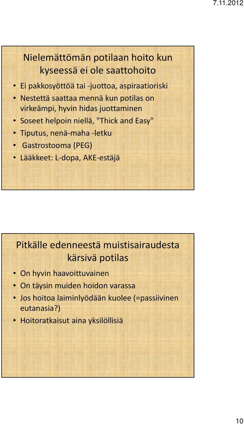 Gastrostooma (PEG) Lääkkeet: L dopa, AKE estäjä Pitkälle edenneestä muistisairaudesta kärsivä potilas On hyvin