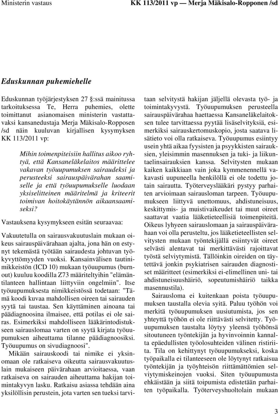 määrittelee vakavan työuupumuksen sairaudeksi ja perusteeksi sairauspäivärahan saamiselle ja että työuupumukselle luodaan yksiselitteinen määritelmä ja kriteerit toimivan hoitokäytännön