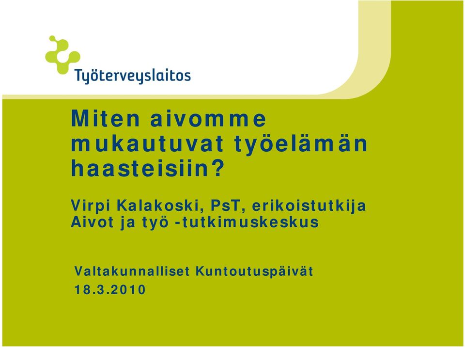 Virpi Kalakoski, PsT, erikoistutkija