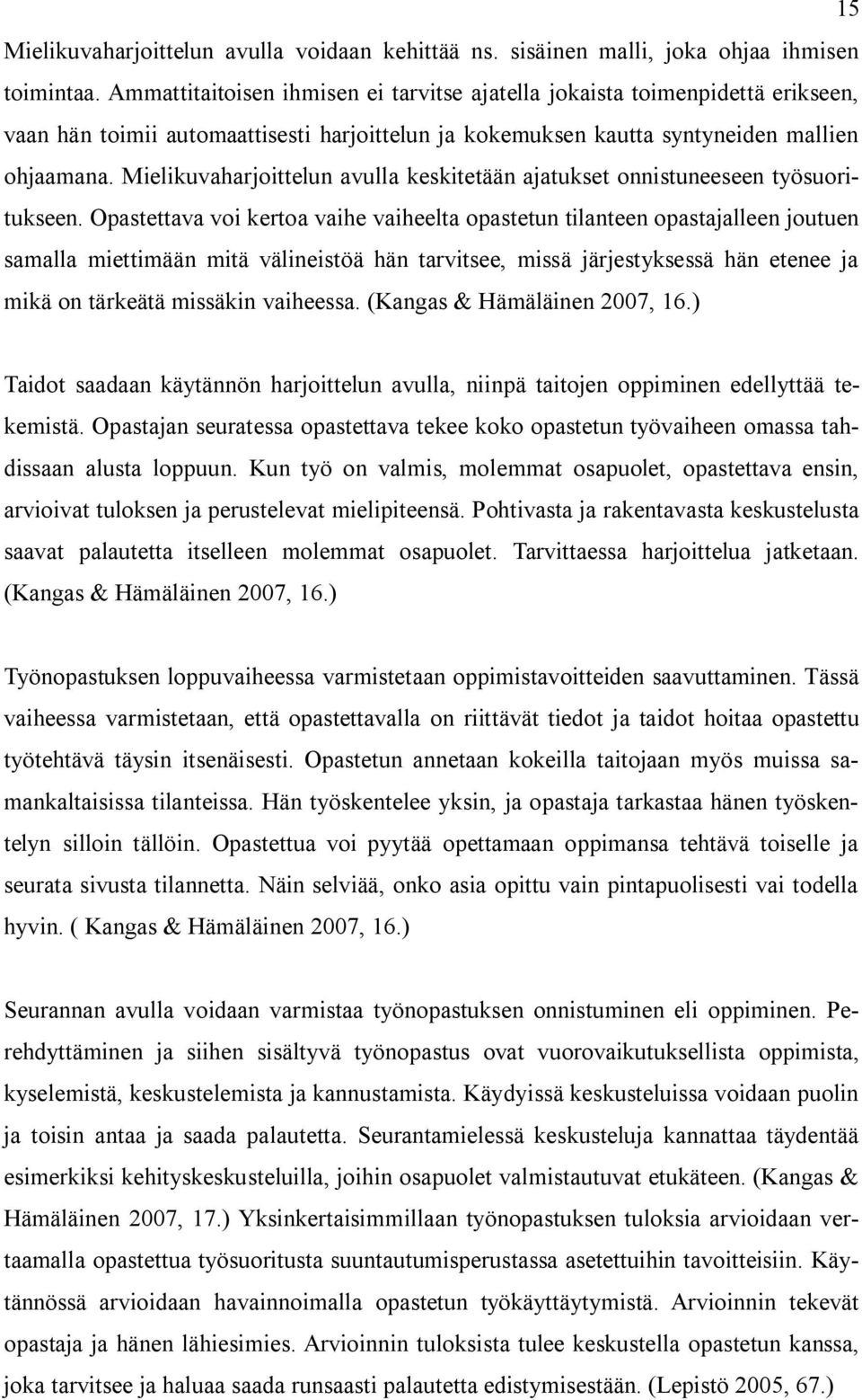 Mielikuvaharjoittelun avulla keskitetään ajatukset onnistuneeseen työsuoritukseen.