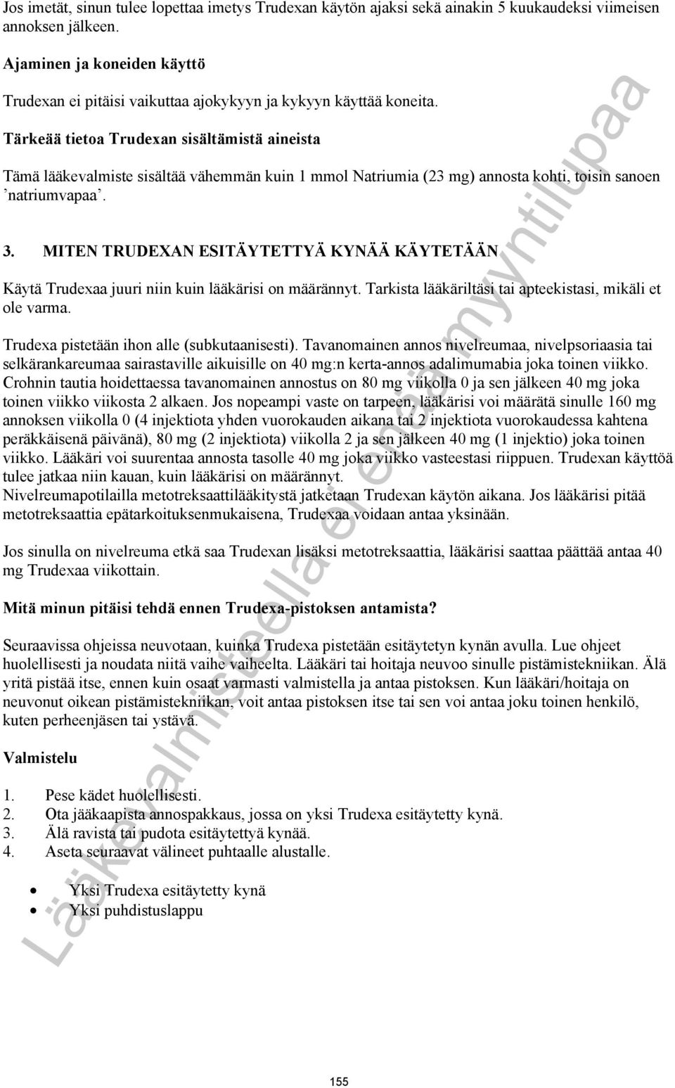 Tärkeää tietoa Trudexan sisältämistä aineista Tämä lääkevalmiste sisältää vähemmän kuin 1 mmol Natriumia (23 mg) annosta kohti, toisin sanoen natriumvapaa. 3.