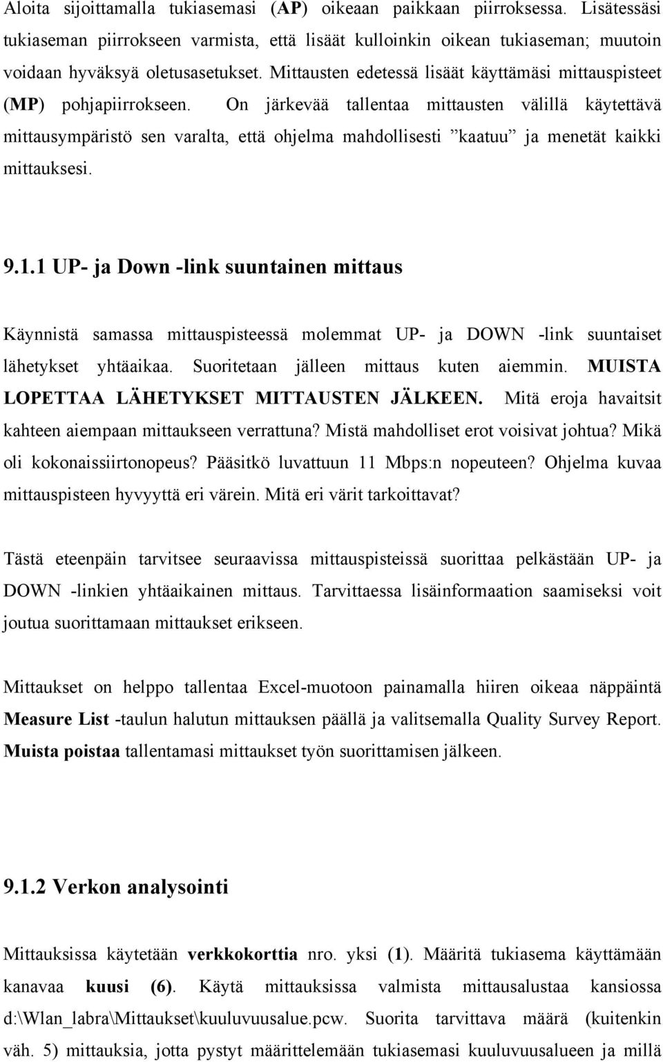 On järkevää tallentaa mittausten välillä käytettävä mittausympäristö sen varalta, että ohjelma mahdollisesti kaatuu ja menetät kaikki mittauksesi. 9.1.