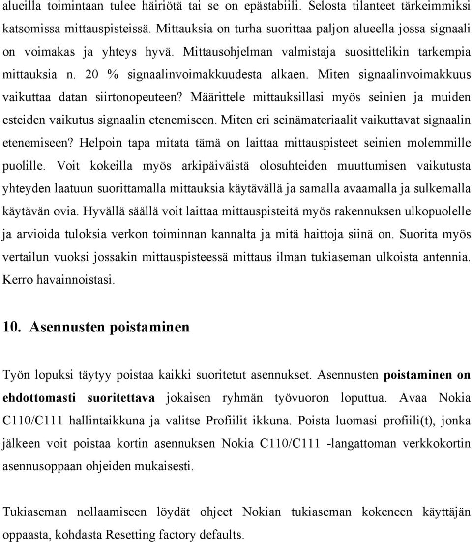 Miten signaalinvoimakkuus vaikuttaa datan siirtonopeuteen? Määrittele mittauksillasi myös seinien ja muiden esteiden vaikutus signaalin etenemiseen.