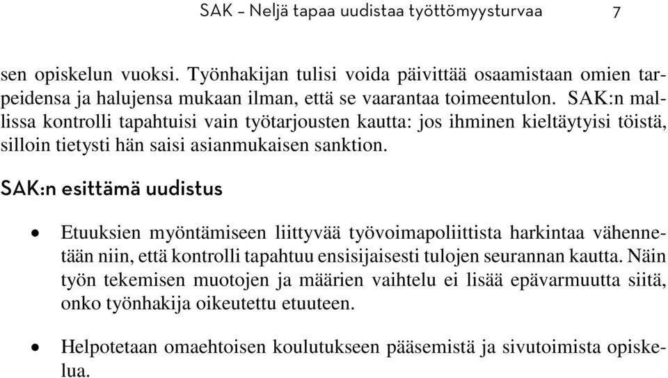 SAK:n mallissa kontrolli tapahtuisi vain työtarjousten kautta: jos ihminen kieltäytyisi töistä, silloin tietysti hän saisi asianmukaisen sanktion.