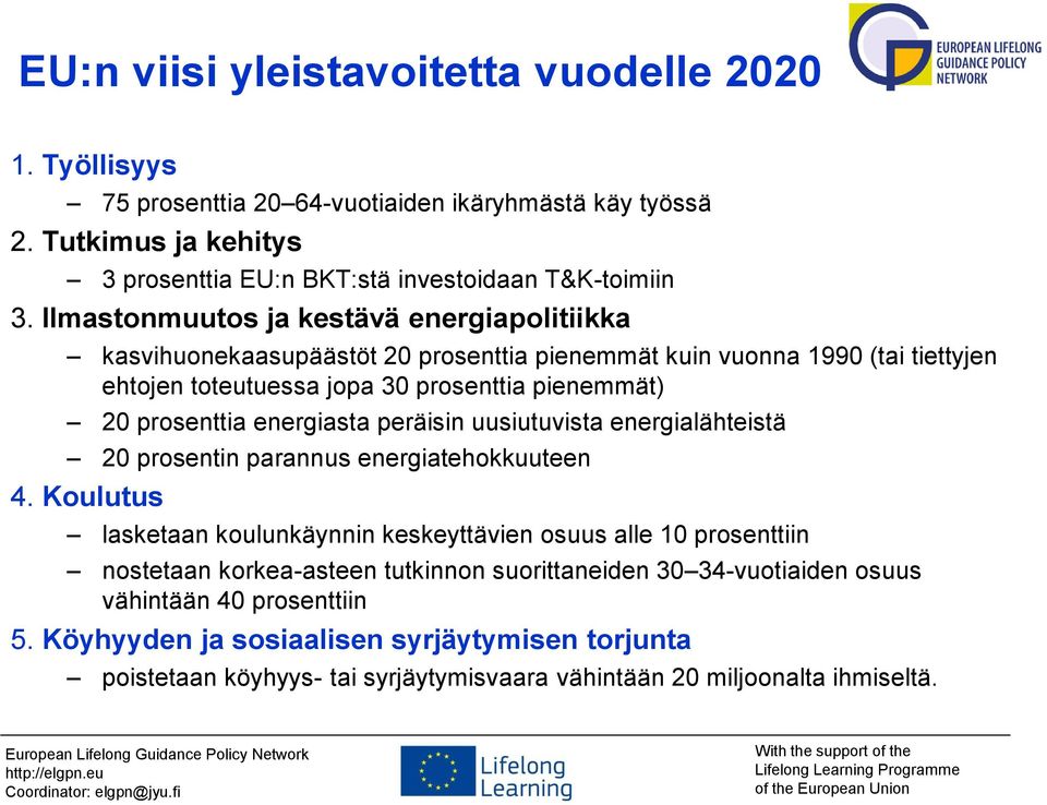 energiasta peräisin uusiutuvista energialähteistä 20 prosentin parannus energiatehokkuuteen 4.