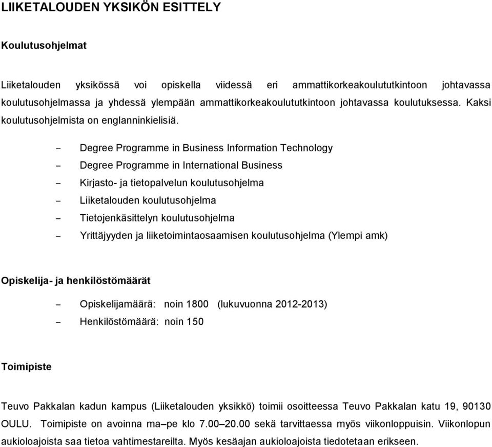 Degree Programme in Business Information Technology Degree Programme in International Business Kirjasto- ja tietopalvelun koulutusohjelma Liiketalouden koulutusohjelma Tietojenkäsittelyn